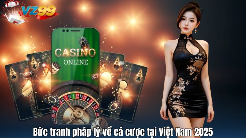 Bức tranh pháp lý về cá cược tại Việt Nam 2025
