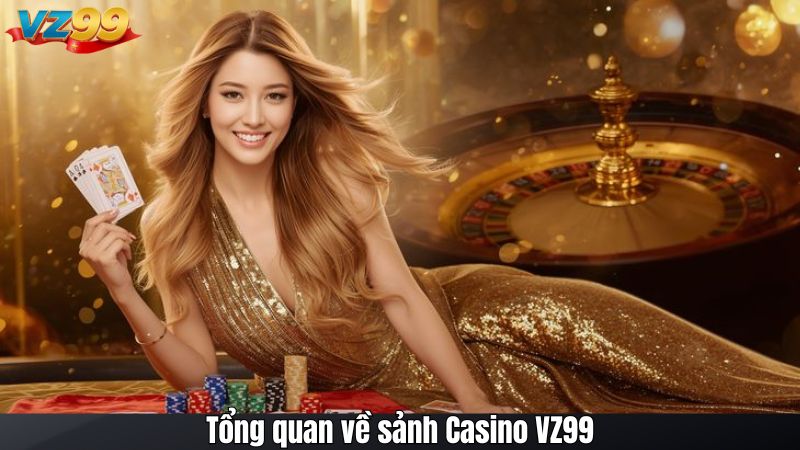 Tổng quan về sảnh Casino VZ99